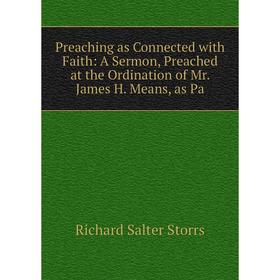 Книга Preaching as Connected with Faith: A Sermon, Preached at the Ordination of Mr. James H. Means, as Pa
Книга Preaching as Connected with Faith: A Sermon, Preached at the Ordination of Mr. James H. Means, as Pa