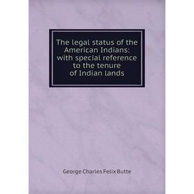 Книга The legal status of the American Indians: with special reference to the tenure of Indian lands
Книга The legal status of the American Indians: with special reference to the tenure of Indian lands