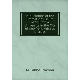 Книга Publications of the Dramatic Museum of Columbia University in the City of New York. 4th ser. Discuss
Книга Publications of the Dramatic Museum of Columbia University in the City of New York. 4th ser. Discuss