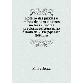 Книга Roteiro das jazidas e minas de ouro e outros metaes e pedras preciosas existentes no estado de S. Pa (Spanish Edition)
Книга Roteiro das jazidas e minas de ouro e outros metaes e pedras preciosas existentes no estado de S. Pa (Spanish Edition)