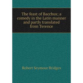 Книга The feast of Bacchus; a comedy in the Latin manner and partly translated from Terence
Книга The feast of Bacchus; a comedy in the Latin manner and partly translated from Terence