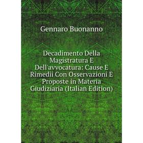 Книга Decadimento Della Magistratura E Dell'avvocatura: Cause E Rimedii Con Osservazioni E Proposte in Materia Giudiziaria (Italian Edition)
Книга Decadimento Della Magistratura E Dell'avvocatura: Cause E Rimedii Con Osservazioni E Proposte in Materia Giudiziaria (Italian Edition)