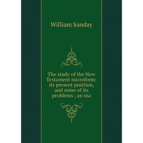 Книга The study of the New Testament microform: its present position, and some of its problemsan ina
Книга The study of the New Testament microform: its present position, and some of its problemsan ina