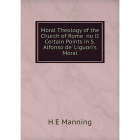 Книга Moral Theology of the Church of Rome no II Certain Points in S Alfonso de' Liguori's Moral
Книга Moral Theology of the Church of Rome no II Certain Points in S Alfonso de' Liguori's Moral