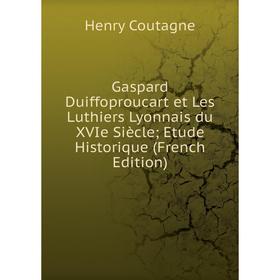 Книга Gaspard Duiffoproucart et Les Luthiers Lyonnais du XVIe Siècle Etude Historique (French Edition)
Книга Gaspard Duiffoproucart et Les Luthiers Lyonnais du XVIe Siècle Etude Historique (French Edition)