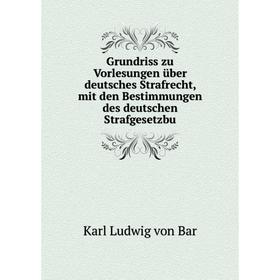 Книга Grundriss zu Vorlesungen über deutsches Strafrecht, mit den Bestimmungen des deutschen Strafgesetzbu
Книга Grundriss zu Vorlesungen über deutsches Strafrecht, mit den Bestimmungen des deutschen Strafgesetzbu