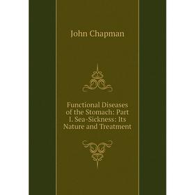 Книга Functional Diseases of the Stomach: Part I. Sea-Sickness: Its Nature and Treatment
Книга Functional Diseases of the Stomach: Part I. Sea-Sickness: Its Nature and Treatment