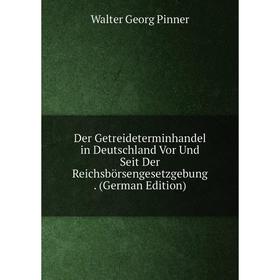 Книга Der Getreideterminhandel in Deutschland Vor Und Seit Der Reichsbörsengesetzgebung. (German Edition)
Книга Der Getreideterminhandel in Deutschland Vor Und Seit Der Reichsbörsengesetzgebung. (German Edition)