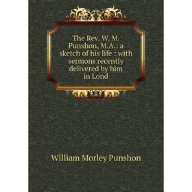 Книга The Rev. W. M. Punshon, M.A.: a sketch of his life: with sermons recently delivered by him in Lond
Книга The Rev. W. M. Punshon, M.A.: a sketch of his life: with sermons recently delivered by him in Lond
