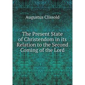 Книга The Present State of Christendom in its Relation to the Second Coming of the Lord
Книга The Present State of Christendom in its Relation to the Second Coming of the Lord