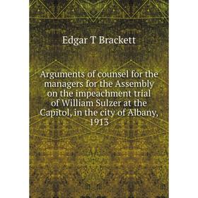 Книга Arguments of counsel for the managers for the Assembly on the impeachment trial of William Sulzer at the Capitol, in the city of Albany, 1913
Книга Arguments of counsel for the managers for the Assembly on the impeachment trial of William Sulzer at the Capitol, in the city of Albany, 1913