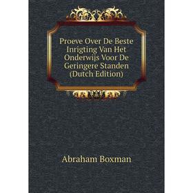 Книга Proeve Over De Beste Inrigting Van Het Onderwijs Voor De Geringere Standen (Dutch Edition)
Книга Proeve Over De Beste Inrigting Van Het Onderwijs Voor De Geringere Standen (Dutch Edition)
