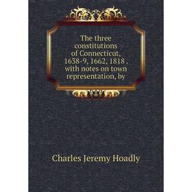 Книга The three constitutions of Connecticut, 1638-9, 1662, 1818. with notes on town representation, by
Книга The three constitutions of Connecticut, 1638-9, 1662, 1818. with notes on town representation, by
