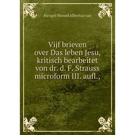 Книга Vijf brieven over Das leben Jesu, kritisch bearbeitet von dr. d. F. Strauss microform III. aufl.
Книга Vijf brieven over Das leben Jesu, kritisch bearbeitet von dr. d. F. Strauss microform III. aufl.