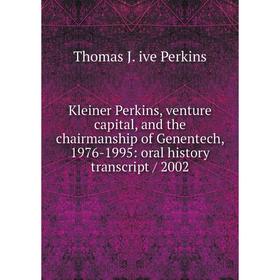 Книга Kleiner Perkins, venture capital, and the chairmanship of Genentech, 1976-1995: oral history transcript / 2002
Книга Kleiner Perkins, venture capital, and the chairmanship of Genentech, 1976-1995: oral history transcript / 2002
