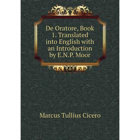 Книга De Oratore, Book 1. Translated into English with an Introduction by E.N.P. Moor
Книга De Oratore, Book 1. Translated into English with an Introduction by E.N.P. Moor
