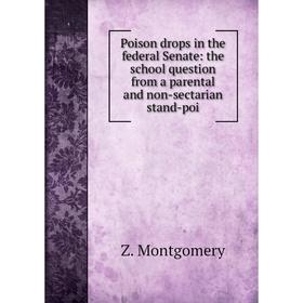 Книга Poison drops in the federal Senate: the school question from a parental and non-sectarian stand-poi
Книга Poison drops in the federal Senate: the school question from a parental and non-sectarian stand-poi