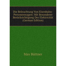 Книга Die Beleuchtung Von Eisenbahn-Personenwagen: Mit Besonderer Berücksichtigung Der Elektricität (German Edition)
Книга Die Beleuchtung Von Eisenbahn-Personenwagen: Mit Besonderer Berücksichtigung Der Elektricität (German Edition)