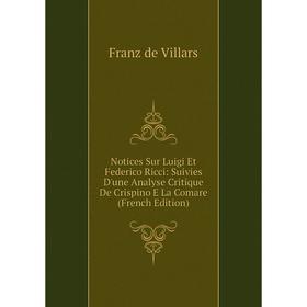 Книга Notices Sur Luigi Et Federico Ricci: Suivies D'une Analyse Critique De Crispino E La Comare
Книга Notices Sur Luigi Et Federico Ricci: Suivies D'une Analyse Critique De Crispino E La Comare
