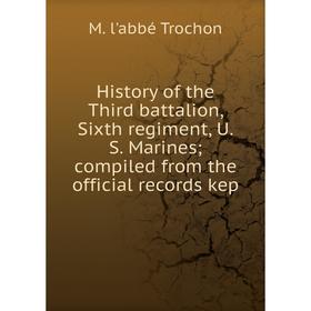 Книга History of the Third battalion, Sixth regiment, U.S. Marines compiled from the official records kep
Книга History of the Third battalion, Sixth regiment, U.S. Marines compiled from the official records kep