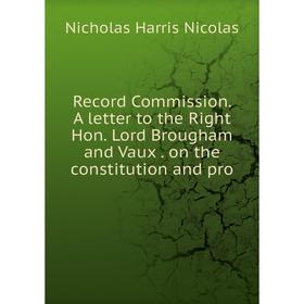Книга Record Commission. A letter to the Right Hon. Lord Brougham and Vaux. on the constitution and pro
Книга Record Commission. A letter to the Right Hon. Lord Brougham and Vaux. on the constitution and pro