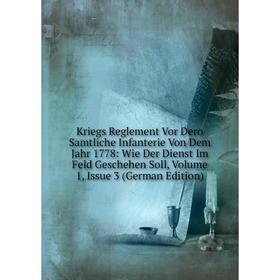 Книга Kriegs Reglement Vor Dero Samtliche Infanterie Von Dem Jahr 1778: Wie Der Dienst Im Feld Geschehen Soll, Volume 1, Issue 3
Книга Kriegs Reglement Vor Dero Samtliche Infanterie Von Dem Jahr 1778: Wie Der Dienst Im Feld Geschehen Soll, Volume 1, Issue 3