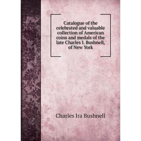 Книга Catalogue of the celebrated and valuable collection of American coins and medals of the late Charles I. Bushnell, of New York
Книга Catalogue of the celebrated and valuable collection of American coins and medals of the late Charles I. Bushnell, of New York