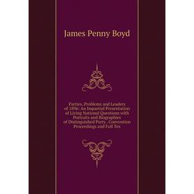 Книга Parties, Problems and Leaders of 1896: An Impartial Presentation of Living National Questions with Portraits and Biographies of Distinguished Pa
Книга Parties, Problems and Leaders of 1896: An Impartial Presentation of Living National Questions with Portraits and Biographies of Distinguished Pa