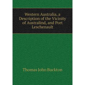 Книга Western Australia, a Description of the Vicinity of Australind, and Port Leschenault
Книга Western Australia, a Description of the Vicinity of Australind, and Port Leschenault