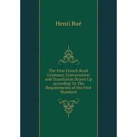Книга The First French Book. Grammar, Conversation and Translation Drawn Up According To The Requirements of the First Standard
Книга The First French Book. Grammar, Conversation and Translation Drawn Up According To The Requirements of the First Standard