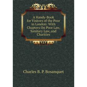Книга A Handy-Book for Visitors of the Poor in London: With Chapters On Poor Law, Sanitary Law, and Charities
Книга A Handy-Book for Visitors of the Poor in London: With Chapters On Poor Law, Sanitary Law, and Charities