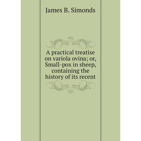 Книга A practical treatise on variola ovinaor, Small-pox in sheep, containing the history of its recent
Книга A practical treatise on variola ovinaor, Small-pox in sheep, containing the history of its recent