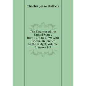 Книга The Finances of the United States from 1775 to 1789: With Especial Reference to the Budget, Volume 1, issues 1-3
Книга The Finances of the United States from 1775 to 1789: With Especial Reference to the Budget, Volume 1, issues 1-3