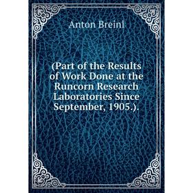 Книга (Part of the Results of Work Done at the Runcorn Research Laboratories Since September, 1905.).
Книга (Part of the Results of Work Done at the Runcorn Research Laboratories Since September, 1905.).
