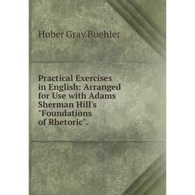 Книга Practical Exercises in English: Arranged for Use with Adams Sherman Hill's Foundations of Rhetoric.
Книга Practical Exercises in English: Arranged for Use with Adams Sherman Hill's Foundations of Rhetoric.