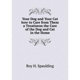 Книга Your Dog and Your Cat how to Care from Them a Treatiseon the Care of the Dog and Cat in the Home
Книга Your Dog and Your Cat how to Care from Them a Treatiseon the Care of the Dog and Cat in the Home