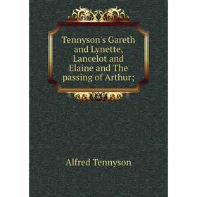 Книга Tennyson's Gareth and Lynette, Lancelot and Elaine and The passing of Arthur
Книга Tennyson's Gareth and Lynette, Lancelot and Elaine and The passing of Arthur