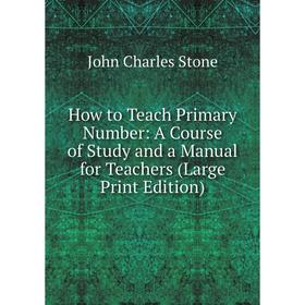 Книга How to Teach Primary Number: A Course of Study and a Manual for Teachers (Large Print Edition)
Книга How to Teach Primary Number: A Course of Study and a Manual for Teachers (Large Print Edition)