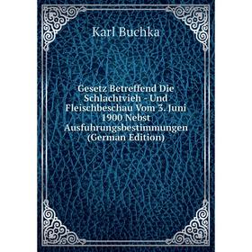 Книга Gesetz Betreffend Die Schlachtvieh - Und Fleischbeschau Vom 3. Juni 1900 Nebst Ausfuhrungsbestimmungen (German Edition)
Книга Gesetz Betreffend Die Schlachtvieh - Und Fleischbeschau Vom 3. Juni 1900 Nebst Ausfuhrungsbestimmungen (German Edition)