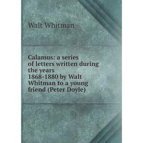 Книга Calamus: a series of letters written during the years 1868-1880 by Walt Whitman to a young friend (Peter Doyle)
Книга Calamus: a series of letters written during the years 1868-1880 by Walt Whitman to a young friend (Peter Doyle)