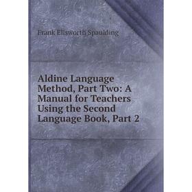 Книга Aldine Language Method, Part Two: A Manual for Teachers Using the Second Language Book, Part 2
Книга Aldine Language Method, Part Two: A Manual for Teachers Using the Second Language Book, Part 2