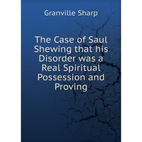 Книга The Case of Saul Shewing that his Disorder was a Real Spiritual Possession and Proving
Книга The Case of Saul Shewing that his Disorder was a Real Spiritual Possession and Proving