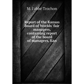 Книга Report of the Kansas Board of Worlds' fair managers, containing report of the board of managers, Kan
Книга Report of the Kansas Board of Worlds' fair managers, containing report of the board of managers, Kan