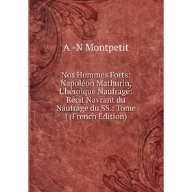 Книга Nos Hommes Forts: Napoléon Mathurin, L'héroique Naufragé: Récit Navrant du Naufrage du SS: Tome I
Книга Nos Hommes Forts: Napoléon Mathurin, L'héroique Naufragé: Récit Navrant du Naufrage du SS: Tome I