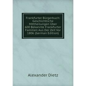 Книга Frankfurter Bürgerbuch: Geschichtliche Mittheilungen Über 600 Bekannte Frankfurter Familien Aus Der Zeit Vor 1806 (German Edition)
Книга Frankfurter Bürgerbuch: Geschichtliche Mittheilungen Über 600 Bekannte Frankfurter Familien Aus Der Zeit Vor 1806 (German Edition)
