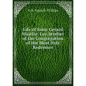 Книга Life of Saint Gerard Majella: Lay-brother of the Congregation of the Most Holy Redeemer
Книга Life of Saint Gerard Majella: Lay-brother of the Congregation of the Most Holy Redeemer