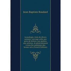 Книга Iconologie, tirée de divers auteurs: ouvrage utile aux gens de lettres, aux poëtes, aux artistes, généralement à tous les amateurs des beaux-a
Книга Iconologie, tirée de divers auteurs: ouvrage utile aux gens de lettres, aux poëtes, aux artistes, généralement à tous les amateurs des beaux-a