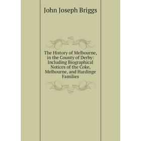 Книга The History of Melbourne, in the County of Derby: Including Biographical Notices of the Coke, Melbourne, and Hardinge Families
Книга The History of Melbourne, in the County of Derby: Including Biographical Notices of the Coke, Melbourne, and Hardinge Families