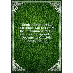 Книга Etude Historique Et Statistique Sur Les Voies De Communication De La France: D'après Les Documents Officiels (French Edition)
Книга Etude Historique Et Statistique Sur Les Voies De Communication De La France: D'après Les Documents Officiels (French Edition)