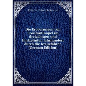 Книга Die Eroberungen von Constantinopel im dreizehnten und fünfzehnten Jahrhundert durch die Kreuzfahrer, (German Edition)
Книга Die Eroberungen von Constantinopel im dreizehnten und fünfzehnten Jahrhundert durch die Kreuzfahrer, (German Edition)